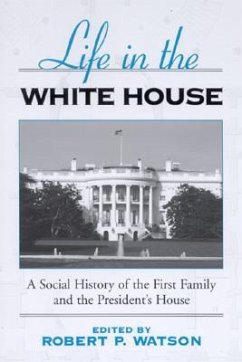 Life in the White House: A Social History of the First Family and the President's House