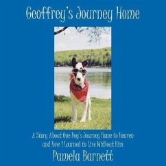 Geoffrey's Journey Home: A Story About One Dog's Journey Home to Heaven and How I Learned to Live Without Him