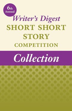 6th Annual Writer's Digest Short Short Story Competition Collection - Winners of the 6th Annual Writer's Diges