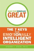 Make Your Workplace Great: The 7 Keys to an Emotionally Intelligent Organization