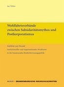 Wohlfahrtsverbände zwischen Subsidaritätsmythos und Postkorporatismus - Weber, Jan