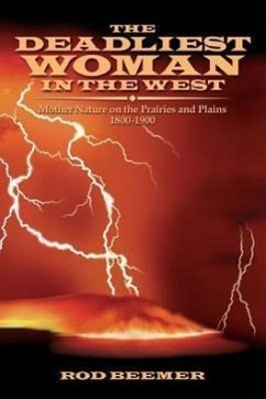 The Deadliest Woman in the West: Mother Nature on the Prairies and Plains 1800-1900 - Beemer, Rod