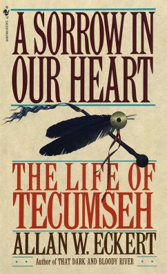 A Sorrow in Our Heart: The Life of Tecumseh - Eckert, Allan W.