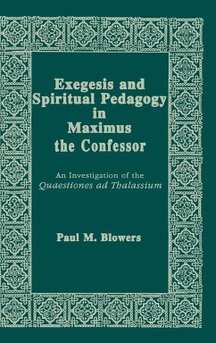 Exegesis and Spiritual Pedagogy in Maximus the Confessor - Blowers, Paul M.