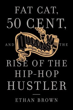 Queens Reigns Supreme: Fat Cat, 50 Cent, and the Rise of the Hip Hop Hustler - Brown, Ethan