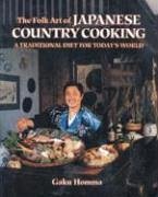 The Folk Art of Japanese Country Cooking: A Traditional Diet for Today's World - Homma, Gaku