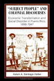 Subject People and Colonial Discourses: Economic Transformation and Social Disorder in Puerto Rico, 1898-1947