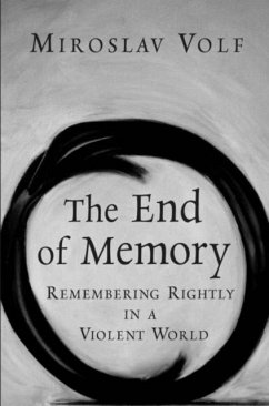 The End of Memory: Remembering Rightly in a Violent World - Volf, Mr. Miroslav