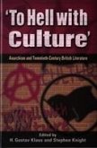 To Hell with Culture: Anarchism and Twentieth-Century British Literature