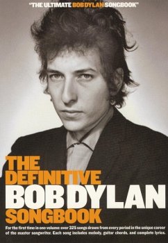 The Definitive Bob Dylan Songbook: For the First Time in One Volume: Over 325 Songs Drawn from Every Period in the Unique Career of the Master Songwri - Dylan, Bob