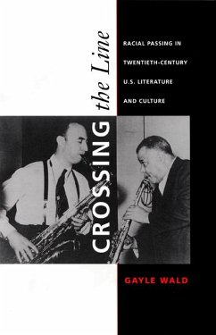 Crossing the Line: Racial Passing in Twentieth-Century U.S. Literature and Culture - Wald, Gayle