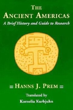 Ancient Americas: A Brief History and Guide to Research - Prem, Hanns J.; Kurbjuhn, Kornelia