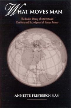 What Moves Man: The Realist Theory of International Relations and Its Judgment of Human Nature - Freyberg-Inan, Annette