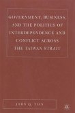 Government, Business, and the Politics of Interdependence and Conflict Across the Taiwan Strait