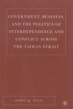 Government, Business, and the Politics of Interdependence and Conflict Across the Taiwan Strait - Tian, J.