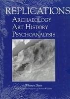 Replications: Archaeology, Art History, Psychoanalysis