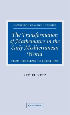 The Transformation of Mathematics in the Early Mediterranean World - Netz, Reviel