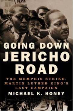 Going Down Jericho Road: The Memphis Strike, Martin Luther King's Last Campaign - Honey, Michael K.
