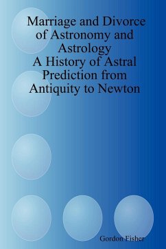 Marriage and Divorce of Astronomy and Astrology - Fisher, Gordon