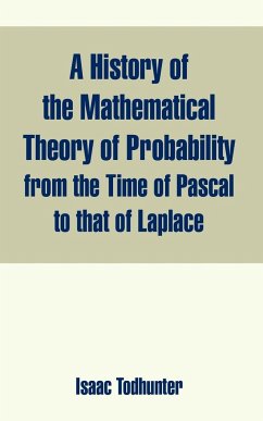 History of the Mathematical Theory of Probability from the Time of Pascal to that of Laplace, A - Todhunter, Isaac