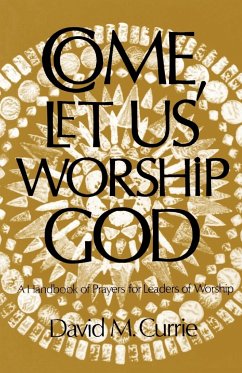 Come, Let Us Worship God - Currie, David M.