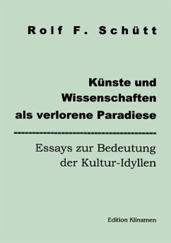 Künste und Wissenschaften als verlorene Paradiese - Schuett, Rolf Friedrich