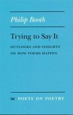 Trying to Say It: Outlooks and Insights on How Poems Happen