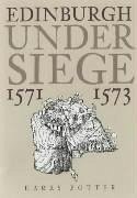 Edinburgh Under Siege 1571-1573 - Potter, Harry