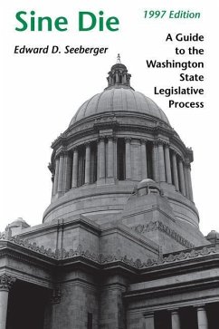 Sine Die: A Guide to the Washington State Legislative Process - Seeberger, Edward D.