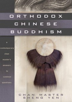 Orthodox Chinese Buddhism: A Contemporary Chan Master's Answers to Common Questions - Sheng Yen, Master