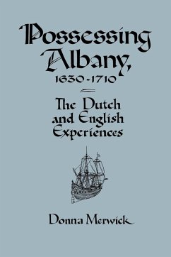 Possessing Albany, 1630 1710 - Merwick, Donna