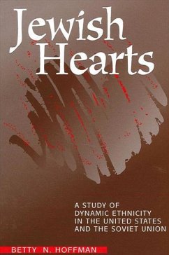 Jewish Hearts: A Study of Dynamic Ethnicity in the United States and the Soviet Union - Hoffman, Betty N.