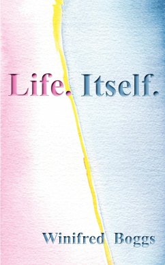 Life. Itself. - Boggs, Winifred