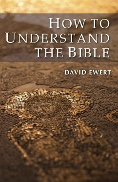 How To Understand the Bible - Ewert, David