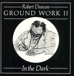 Ground Work II: In the Dark: Poetry - Duncan, Robert