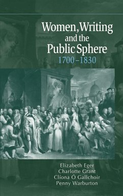 Women, Writing and the Public Sphere, 1700 1830 - Eger, Elizabeth / Grant, Charlotte / Ó Gallchoir, Clíona / Warburton, Penny (eds.)