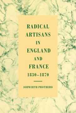 Radical Artisans in England and France, 1830 1870 - Prothero, Iorwerth; Prothero, I. J.