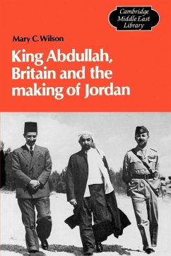 King Abdullah, Britain and the Making of Jordan - Wilson, Mary C.