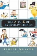 The A to Z of Everyday Things - Weaver, Janice