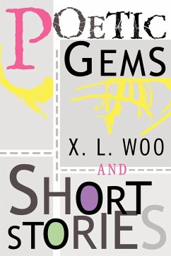 Poetic Gems and Short Stories - Woo, X. L.
