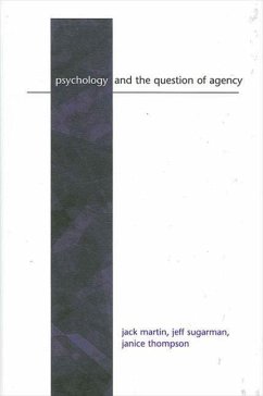 Psychology and the Question of Agency - Martin, Jack; Sugarman, Jeff; Thompson, Janice