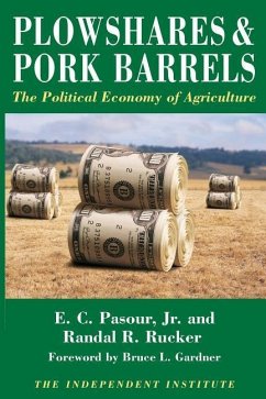 Plowshares and Pork Barrels: The Political Economy of Agriculture - Pasour Jr, E. C. Rucker, Randall R.