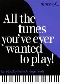 More of All the Tunes You've Ever Wanted to Play: Easy-To-Play Piano Arrangements