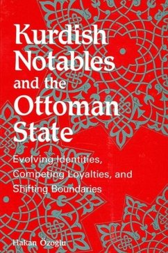 Kurdish Notables and the Ottoman State: Evolving Identities, Competing Loyalties, and Shifting Boundaries - Ozoglu, Hakan
