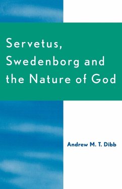Servetus, Swedenborg and the Nature of God - Dibb, Andrew M. T.