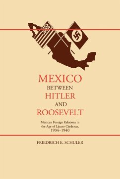 Mexico Between Hitler and Roosevelt - Schuler, Friedrich E.