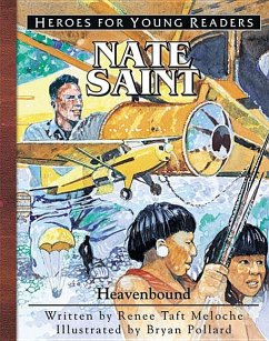 Nate Saint Heavenbound (Heroes for Young Readers) - Meloche, Renee; Publishing, Ywam