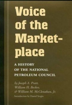 Voice of the Marketplace: A History of the National Petroleum Council - Pratt, Joseph A.; Becker, William H.; Mcclenahan, William M.