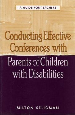 Conducting Effective Conferences with Parents of Children with Disabilities: A Guide for Teachers - Seligman, Milton