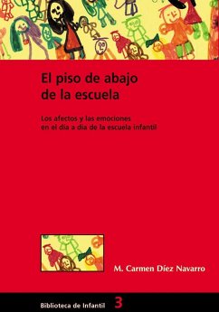 El piso de abajo en la escuela : los afectos y las emociones en el día a día de la escuela infantil - Díez Navarro, María Del Carmen